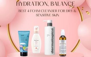 Best 4 Foam Cleanser For Dry & Sensitive Skin