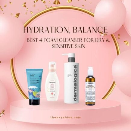 Best 4 Foam Cleanser For Dry & Sensitive Skin