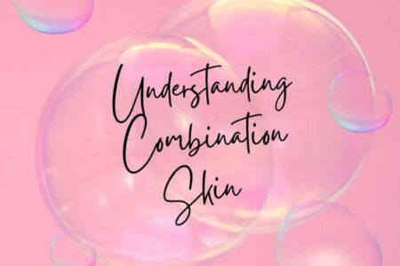 Understanding Combination Skin: What You Need to Know