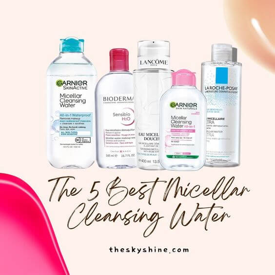 The 5 Best Micellar Cleansing Water