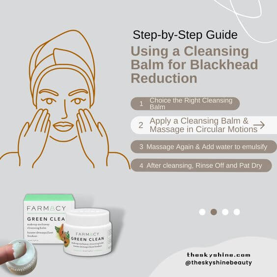 Step-by-Step Guide: Using a Cleansing Balm for Blackhead Reduction 2. Apply a Cleansing Balm & Massage in Circular Motions
