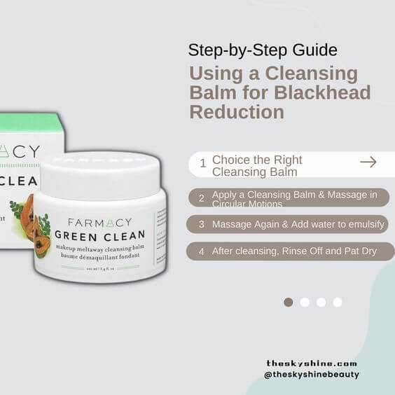 Step-by-Step Guide: Using a Cleansing Balm for Blackhead Reduction 1. Choosing the Right Cleansing Balm for Blackhead Reduction