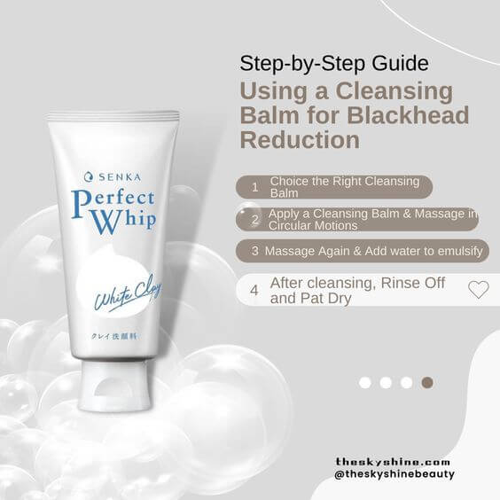 Step-by-Step Guide: Using a Cleansing Balm for Blackhead Reduction 4. After cleansing, Rinse Off and Pat Dry