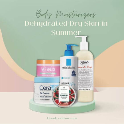 Best 5 Body Moisturizers for Dehydrated Dry Skin in Summer