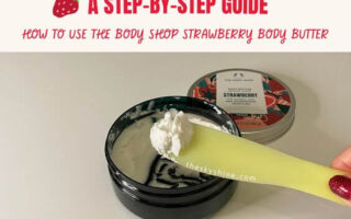 How To Use The Body Shop Strawberry Body Butter: A Step-by-Step Guide