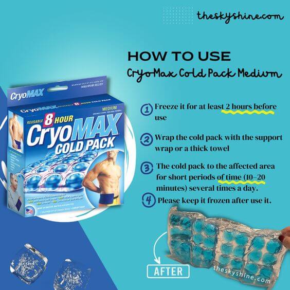 CryoMax Cold Pack Medium Review: Maximum Cold Therapy 2. How to use Maximum Cold Therapy is particularly beneficial for reducing pain, inflammation, and swelling associated with skincare and body care concerns. However, it can be too cold, so if you want to use it directly for a long time, it is recommended to wrap it with a soft thick towel.
