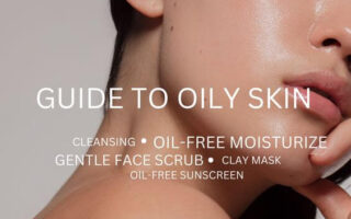 A Comprehensive Guide to Oily Skin: Mastering the Skincare of Shine Control