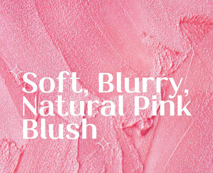 Soft, Blurry, Natural Pink Blush: A Dreamy Glow for Light Looks