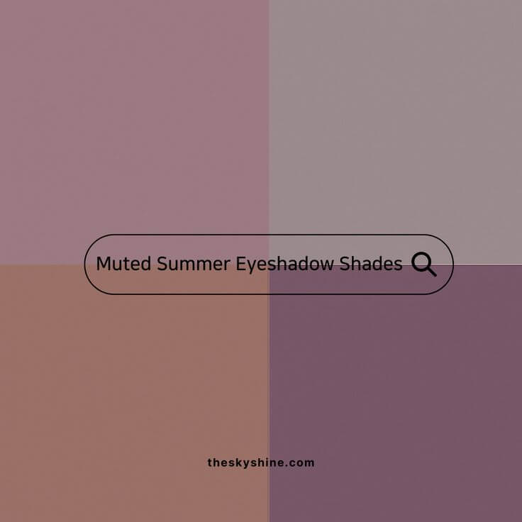 4 Essential Muted Summer Eyeshadow Shades for Effortless Elegance